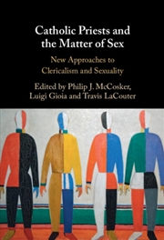 Buy Catholic Priests and the Matter of Sex : New Approaches to Clericalism and Sexuality