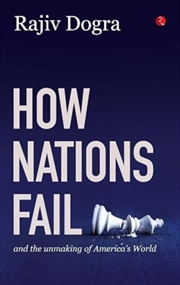 Buy How Nations Fail and the Unmaking of America’s World