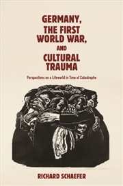 Buy Germany, the First World War, and Cultural Trauma : Perspectives on a Lifeworld in Time of Catastrop