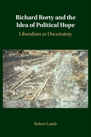 Buy Richard Rorty and the Idea of Political Hope : Liberalism as Uncertainty