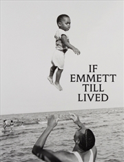 Buy If Emmett Till Lived: A Creative Monument