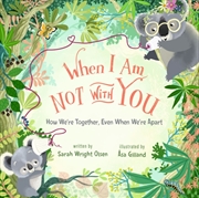Buy When I Am Not with You : How We’re Together, Even When We’re Apart