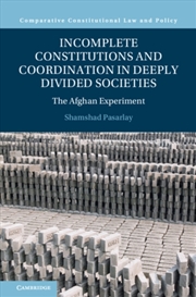 Buy Incomplete Constitutions and Coordination in Deeply Divided Societies : The Afghan Experiment