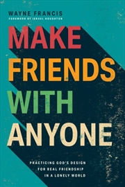 Buy Make Friends with Anyone : Practicing God's Design for Real Friendship in a Lonely World
