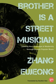 Buy Brother Is a Street Musician : Viewing the Landscape of Modernity Through Korean Popular Music
