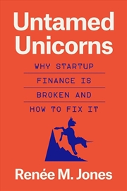 Buy Untamed Unicorns : Why Startup Finance Is Broken and How to Fix It