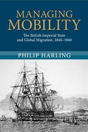 Buy Managing Mobility : The British Imperial State and Global Migration, 1840–1860