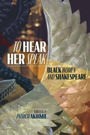 Buy To Hear Her Speak : Black Women and Shakespeare Volume 595