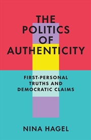 Buy The Politics of Authenticity : First-Personal Truths and Democratic Claims