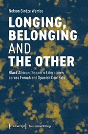 Buy Longing, Belonging and the Other : Black African Diasporic Literatures across French and Spanish Con