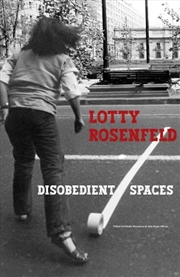 Buy Lotty Rosenfeld : Disobedient Spaces