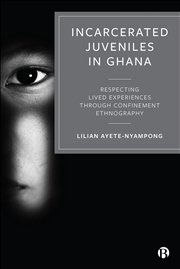 Buy Incarcerated Juveniles in Ghana : Respecting Lived Experiences through Confinement Ethnography