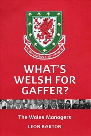 Buy What's Welsh For Gaffer? : 150 Years of Wales Managers