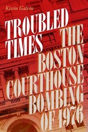 Buy Troubled Times : The Boston Courthouse Bombing of 1976