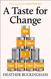 Buy A Taste for Change : How to Build a Food Bank Free Future