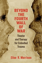 Buy Beyond the Fourth Wall of War : Theater and Therapy for Embodied Trauma