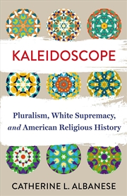 Buy Kaleidoscope : Pluralism, White Supremacy, and American Religious History