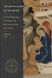 Buy The Justification of the Sinless : On Supralapsarian Christology and the Goodness of the Incarnation