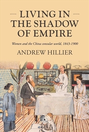 Buy Living in the shadow of empire : Women and the China consular world, 1843–1900