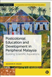 Buy Postcolonial Education and Development in Peripheral Malaysia : Building Scientific Aspirations