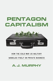 Buy Pentagon Capitalism : How the Cold War US Military Modeled Itself on Private Business