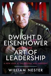 Buy Dwight D. Eisenhower And The Art Of Leadership: A New Look At The General And President