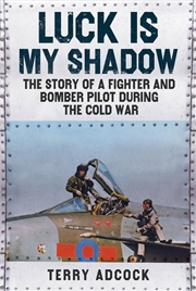 Buy Luck Is My Shadow: The Story Of A Fighter And Bomber Pilot During The Cold War