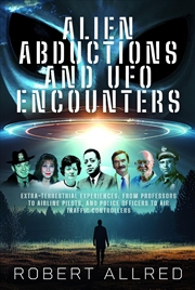Buy Alien Abductions And Ufo Encounters: Extra-Terrestrial Experiences: From Professors To Airline Pilot