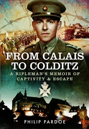 Buy From Calais To Colditz: A Rifleman's Memoir Of Captivity And Escape