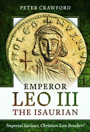 Buy Emperor Leo Iii The Isaurian: Imperial Saviour, Christian Icon Breaker?