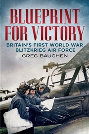 Buy Blueprint For Victory: Britain's First World War Blitzkrieg Air Force