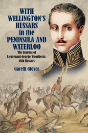 Buy With Wellington's Hussars In The Peninsula And At Waterloo: The Journal Of Lieutenant George Woodber