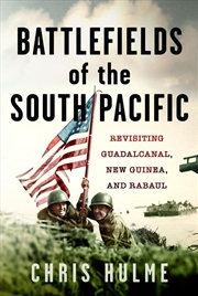 Buy Battlefields Of The South Pacific: Revisiting Guadalcanal, New Guinea, And Rabaul