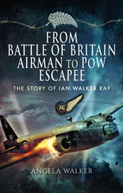 Buy From Battle Of Britain Airman To Pow Escapee: The Story Of Ian Walker Raf
