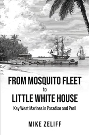 Buy From Mosquito Fleet To Little White House: Key West Marines In Paradise And Peril