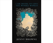 Buy I Am Trying To Love The Whole World