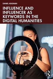 Buy Influence and Influencer as Keywords in the Digital Humanities