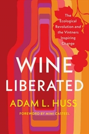 Buy Wine Liberated : The Ecological Revolution And The Vintners Inspiring Change
