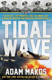 Buy Tidal Wave : The Pilots, The Princess, And The Enemy Ace - A True Story Of Courage And Survival In W