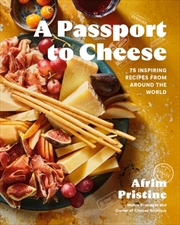 Buy A Passport To Cheese : 75 Inspiring Recipes From Around The World