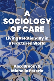 Buy A Sociology Of Care : Living Relationally In A Fractured World