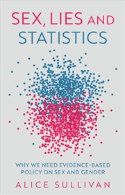 Buy Sex, Lies And Statistics : Why We Need Evidence-Based Policy On Sex And Gender