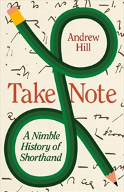 Buy Take Note : A Nimble History Of Shorthand