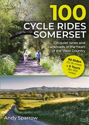 Buy 100 Cycle Rides Somerset : On Quiet Lanes And Backroads In The Heart Of The West Country
