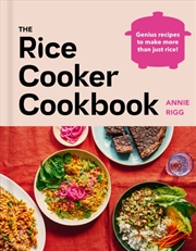 Buy The Rice Cooker Cookbook : Genius Recipes To Make More Than Just Rice