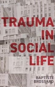 Buy Trauma In Social Life : A Sociology Of The Traumatic Imagination