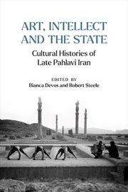 Buy Art, Intellect And The State : Cultural Histories Of Late Pahlavi Iran