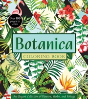 Buy Botanica Coloring Book : An Elegant Collection Of Flowers, Herbs, And Foliage