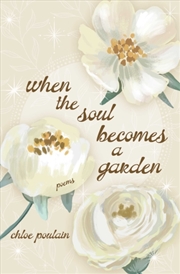 Buy When The Soul Becomes A Garden : Poems And Intuitive Healing
