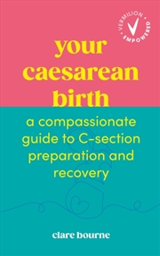 Buy Your Caesarean Birth : A Compassionate Guide To C-Section Preparation And Recovery
